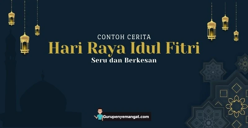 Contoh Cerita Pengalaman Hari Raya Idul Fitri