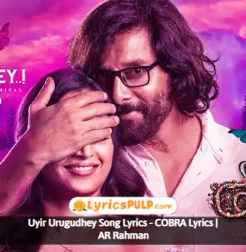 Uyir Urugudhey Song Lyrics - COBRA Lyrics - AR Rahman