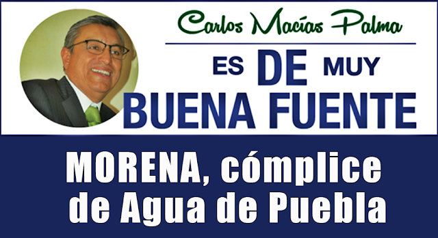 MORENA, cómplice de Agua de Puebla