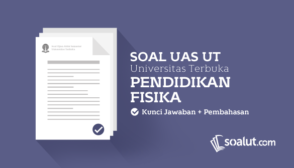 Soal Ujian UT (Universitas Terbuka) Pendidikan Fisika