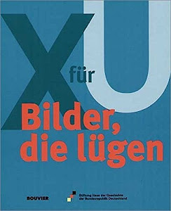 X für U: Bilder, die lügen: X für U. Begleitbuch zur Ausstellung im Haus der Geschichte der Bundesrepublik Deutschland, Zeitgeschichtliches Forum Leipzig, 2. März bis Juni 2000