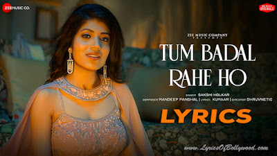Tum Badal Rahe Ho Song Lyrics | Sakshi Holkar | Mandeep Panghal | Kumaar