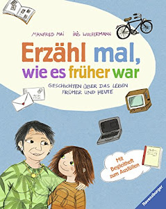 Erzähl mal, wie es früher war: Geschichten über das Leben früher und heute