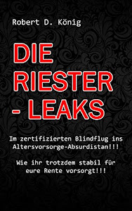 Die Riester – Leaks: Im zertifizierten Blindflug ins Altersvorsorge – Absurdistan!! Wie ihr trotzdem stabil für eure Rente vorsorgt!!