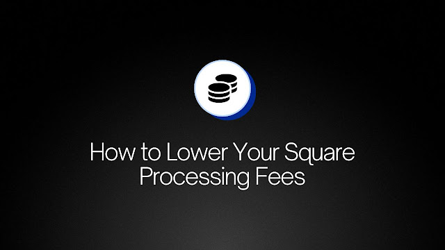 How to Lower Your Square Processing Fees
