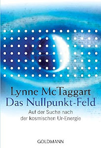 Das Nullpunkt-Feld: Auf der Suche nach der kosmischen Ur-Energie