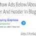 How To Show Ads Below/Above Post Footer And Header In Blogger