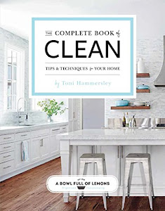 The Complete Book of Clean: Tips & Techniques for Your Home (Volume 1)