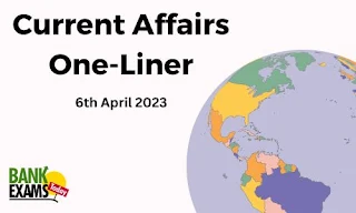 Current Affairs One-Liner : 6th April 2023