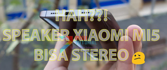 Speaker Xiaomi Mi5 Bisa Jadi Stereo? Mana Mungkin Kan Cuma Ada 1: Ini Tutorial Mod Dual Speakernya
