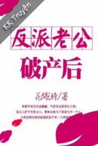 Nhân Vật Phản Diện Lão Công Phá Sản Sau