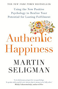Authentic Happiness: Using the New Positive Psychology to Realise your Potential for Lasting Fulfilment (English Edition)