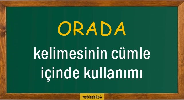 Orada İle İlgili Cümleler, Ora Kısa Cümle İçinde Kullanımı