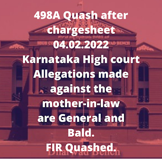 498A Quash after chargesheet 04.02.2022 – Karnataka High court – Allegations made against the mother-in-law are General and Bald. FIR Quashed.