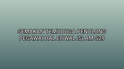 Semakan Temuduga Penolong Pegawai Hal Ehwal Islam S29 2020