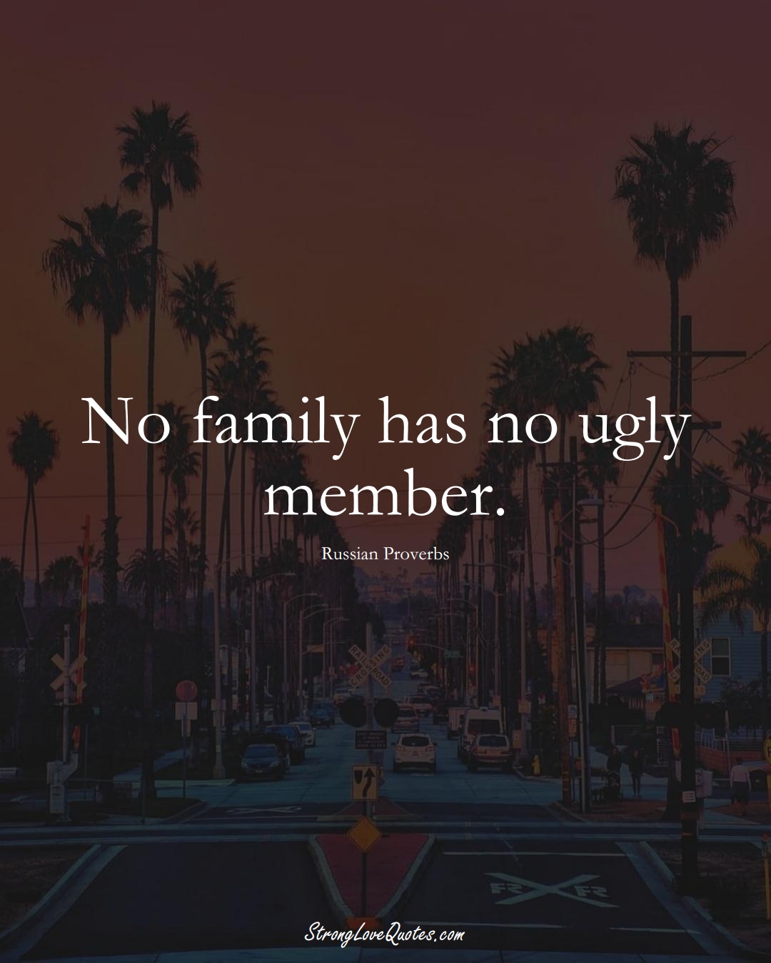 No family has no ugly member. (Russian Sayings);  #AsianSayings