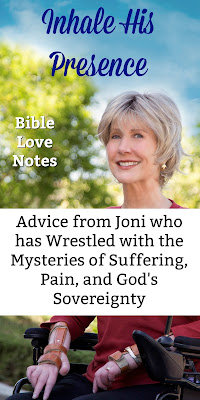 Advice from someone who has wrestled with the mysteries of suffering, pain, and God's sovereignty. This 1-minute devotion will encourage you! #BibleLoveNotes #Bible #Joni