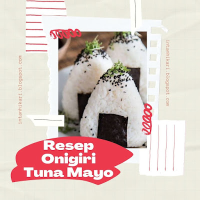 Resep Anti Gagal dan Super Enak Onigiri Tuna Mayo Khas Jepang