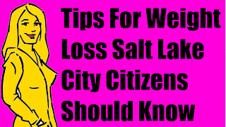 Tips For Weight Loss Salt Lake City Citizens Should Know