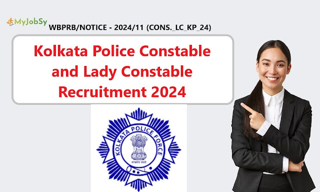 Kolkata Police Constable and Lady Constable Recruitment 2024 WBPRB/NOTICE - 2024/11 (CONS._LC_KP_24)