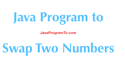 Java Program to Swap Two Numbers