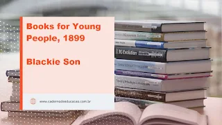Books for Young People, 1899 Author: Blackie Son