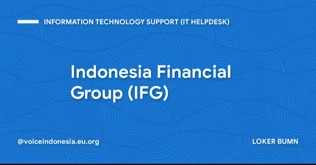 Loker BUMN Information Technology Support (IT Helpdesk) Indonesia Financial Group (IFG)