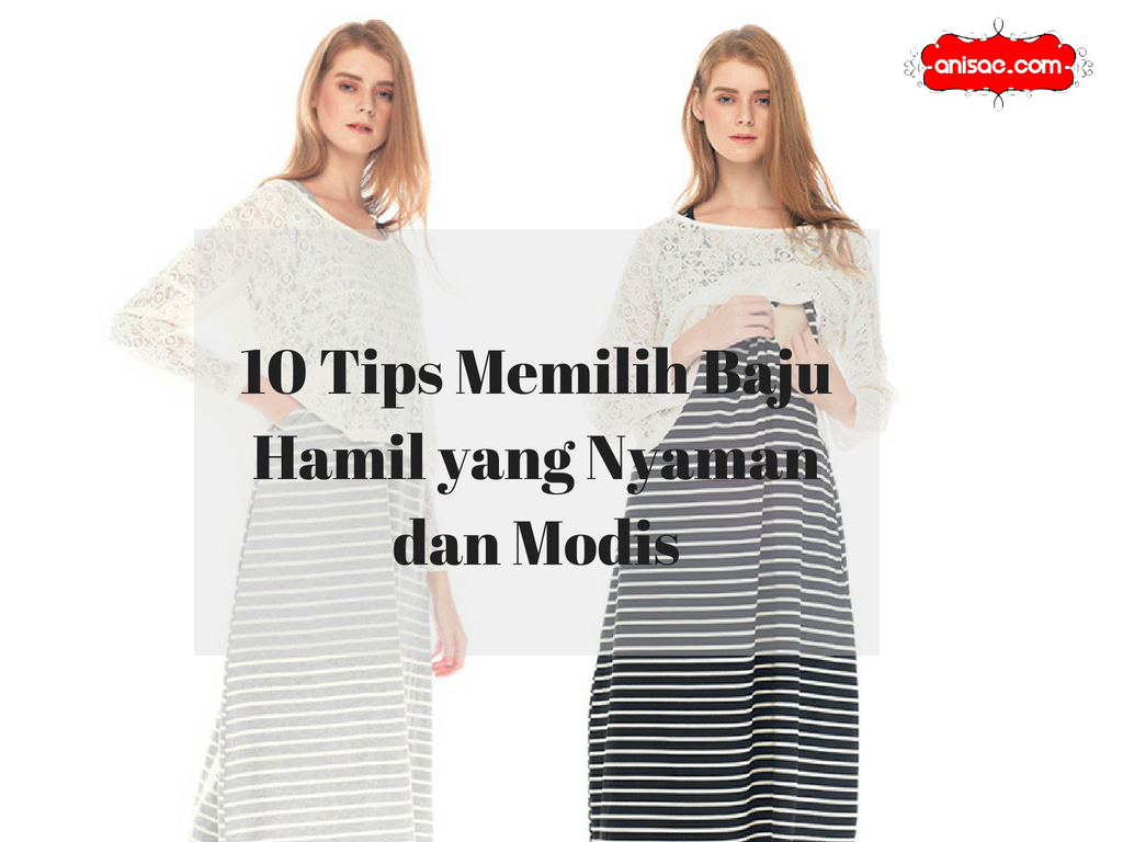 10 Tips Memilih Baju Hamil Yang Nyaman Dan Modis Anisa AE