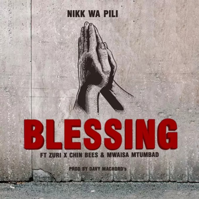 Audio Nikk Wa Pili Ft Zuri, Chin Bees & Mwaisa Mtumbad - Blessing Mp3