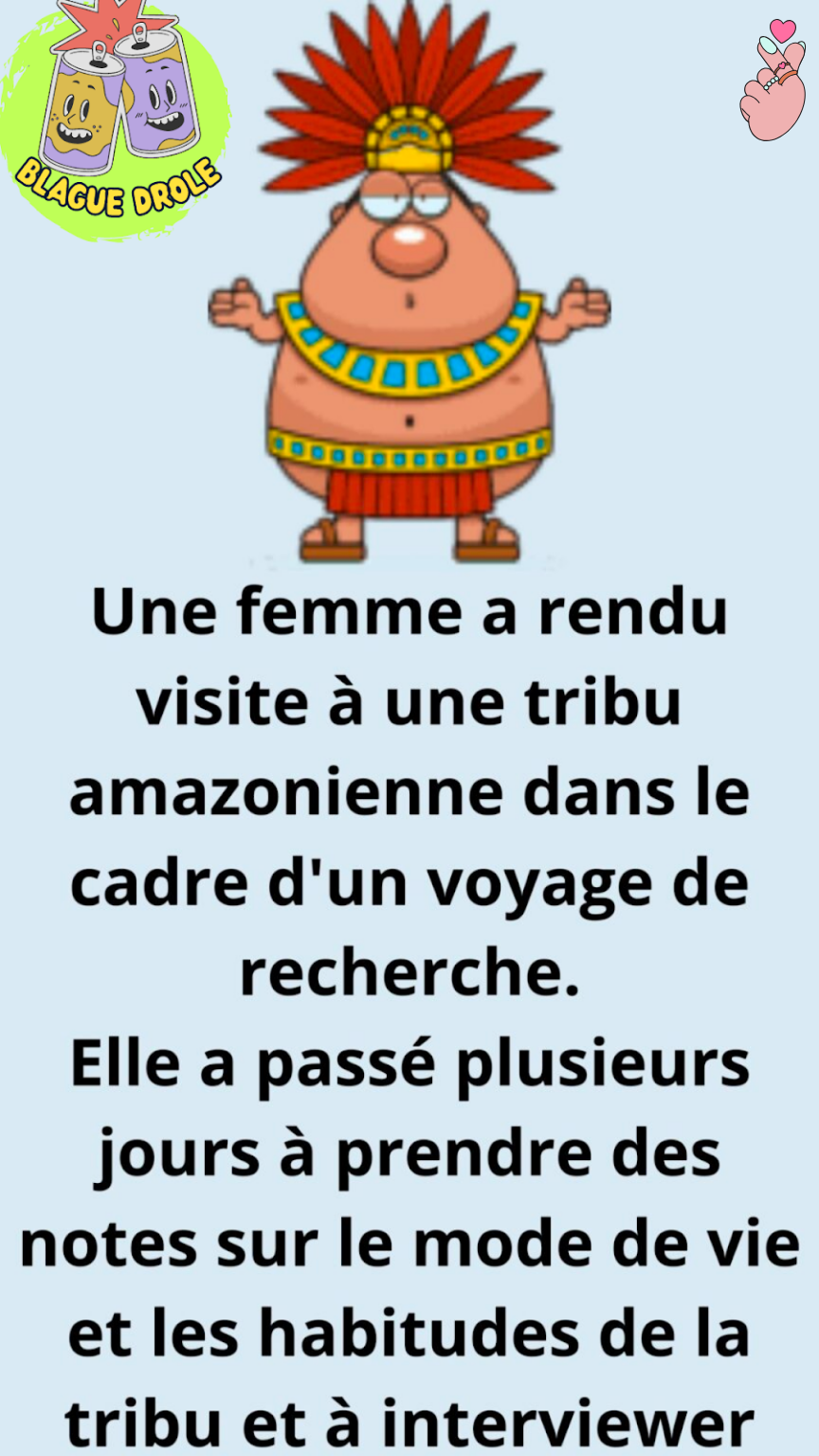 Drôle de blague longue : Une femme a visité une tribu amazonienne lors d’un voyage de recherche.