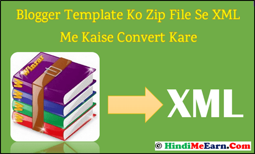 Blogger Template Ko Zip File Se XML Me Kaise Convert Kare