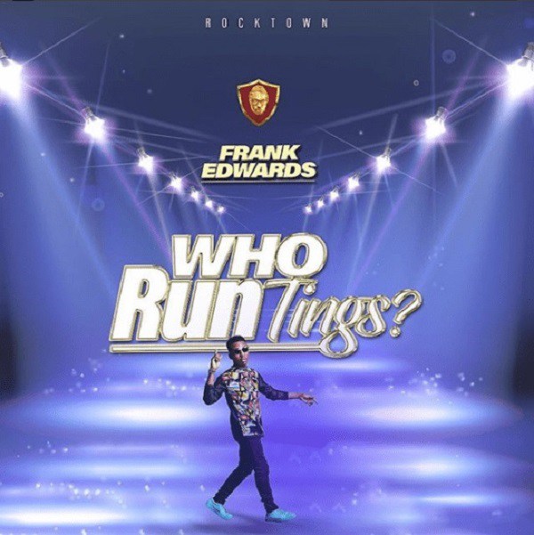 FRANK EDWARDS - WHO RUN TINGS? | Download mp3 + Lyrics