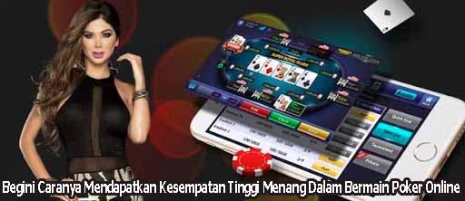 Begini Caranya Mendapatkan Kesempatan Tinggi Menang Dalam Bermain Poker Online