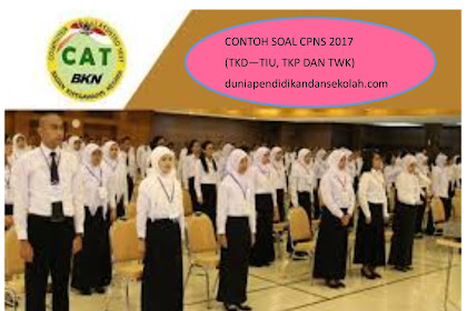 DOWNLOAD CONTOH SOAL CPNS 2017 TKD (TES KEMAMPUAN DASAR) / SKD CPNS MELIPUTI TES INTELEGENSI UMUM (TIU), TES KARAKTERISTIK PRIBADI (TKP) DAN TES WAWANCARA KEBANGSAAN (TWK)