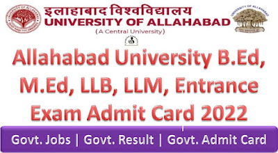 Allahabad University B.Ed, M.Ed, LLB, LLM, Entrance Exam Admit Card 2022