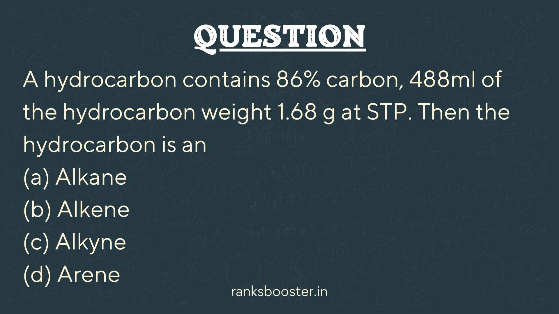 Question: A hydrocarbon contains 86% carbon, 488ml of the hydrocarbon weight 1.68 g at STP. Then the hydrocarbon is an (a) Alkane (b) Alkene (c) Alkyne (d) Arene