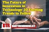 The Future of Innovation in Technology: 10 Exciting Trends to Follow
