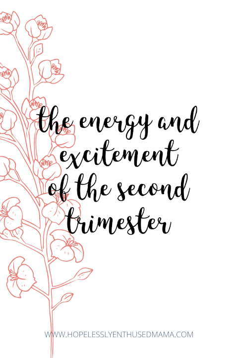 The Energy and Excitement of the Second Trimester