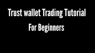 A Comprehensive Guide to Crypto Trading for Beginners Using Trust Wallet / Trust Wallet Trading Tutorials For Beginners