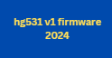 hg531 v1 firmware 2024