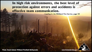 In high risk environments, the best level of protection against errors and accidents is effective team communication.  –Leading in the Wildland Fire Service, page 50