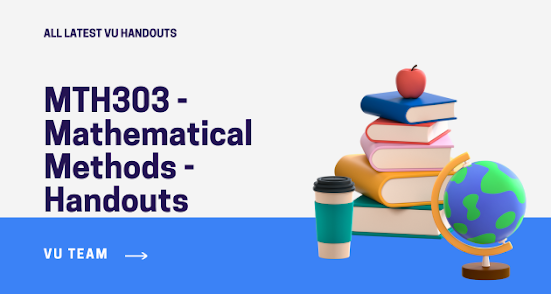 MTH303 - Mathematical Methods - Handouts