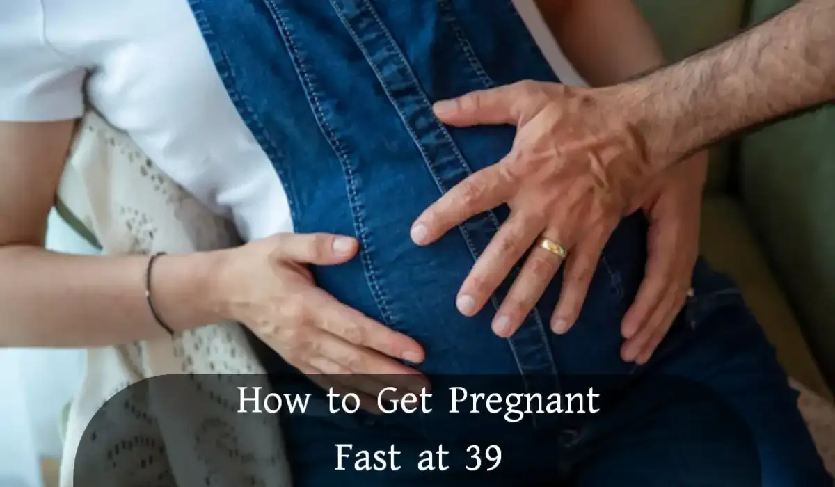 How to Get Pregnant Fast at 39
