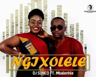DJ Sunco - Ngixolele (Feat.Mbalenhle)