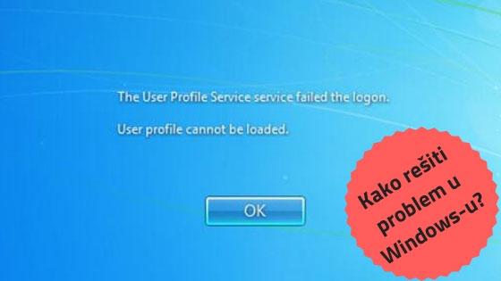 Kako rešiti problem na Windows-u? "The User Profile Service failed the logon. User profile cannot be loaded."