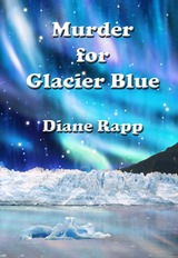 Murder for Glacier Blue (Diane Rapp)