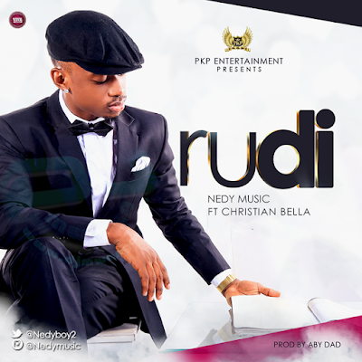 New Audio: Nedy Music Ft. Christian Bella - Rudi 