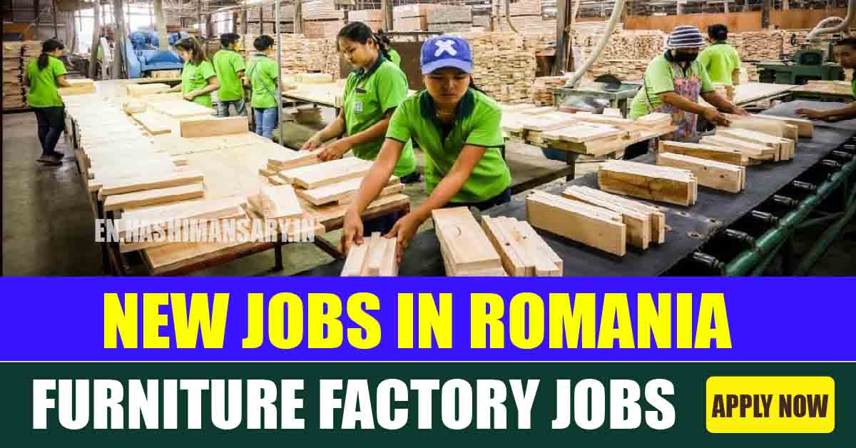 Leading Furniture Factory Jobs In Romania, Europe- Apply Online