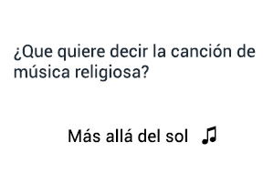 Significado de la Canción Más Allá Del Sol religiosa.