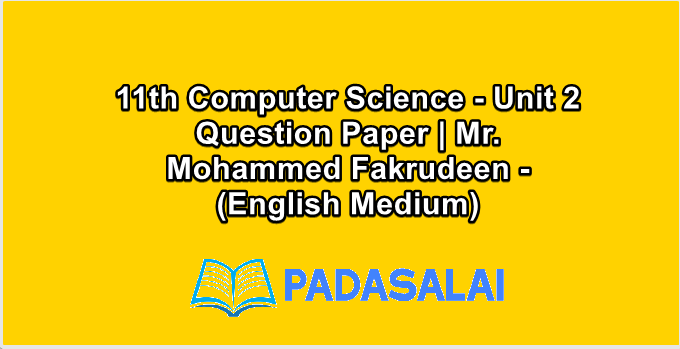 11th Computer Science - Unit 2 Question Paper | Mr. Mohammed Fakrudeen - (English Medium)